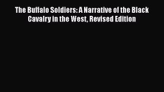 [Read book] The Buffalo Soldiers: A Narrative of the Black Cavalry in the West Revised Edition