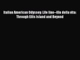 [Read book] Italian American Odyssey: Life line--filo della vita: Through Ellis Island and
