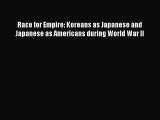 [Read book] Race for Empire: Koreans as Japanese and Japanese as Americans during World War
