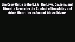 [Read book] Jim Crow Guide to the U.S.A.: The Laws Customs and Etiquette Governing the Conduct