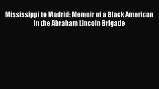 [Read book] Mississippi to Madrid: Memoir of a Black American in the Abraham Lincoln Brigade
