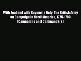 [Read book] With Zeal and with Bayonets Only: The British Army on Campaign in North America