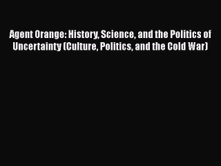 [Read book] Agent Orange: History Science and the Politics of Uncertainty (Culture Politics