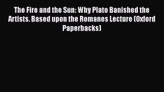 [Read book] The Fire and the Sun: Why Plato Banished the Artists. Based upon the Romanes Lecture