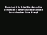 [Read book] Melancholy Order: Asian Migration and the Globalization of Borders (Columbia Studies