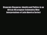 [Read book] Disparate Diasporas: Identity and Politics in an African-Nicaraguan Community (New