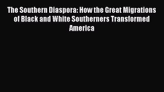 [Read book] The Southern Diaspora: How the Great Migrations of Black and White Southerners