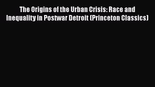 [Read book] The Origins of the Urban Crisis: Race and Inequality in Postwar Detroit (Princeton