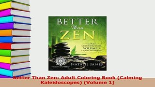 PDF  Better Than Zen Adult Coloring Book Calming Kaleidoscopes Volume 1 PDF Online