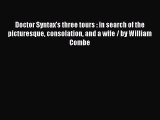 [PDF] Doctor Syntax's three tours : in search of the picturesque consolation and a wife / by