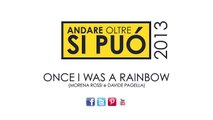 Once I was a rainbow (Morena Rossi e Davide Pagella) - Andare oltre si può 2013
