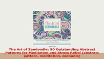 Download  The Art of Zendoodle 50 Outstanding Abstract Patterns for Meditation and Stress Relief Download Online