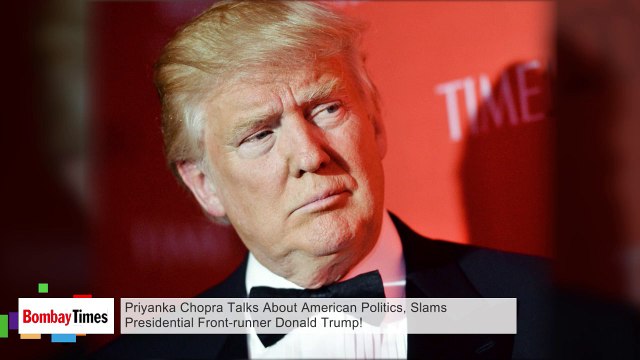 Priyanka Chopra Talks About American Politics, Slams Presidential Front-Runner Donald Trump!