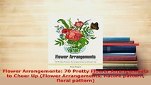 PDF  Flower Arrangements 70 Pretty Flower Arrangements to Cheer Up Flower Arrangements nature PDF Full Ebook