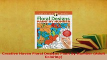 Download  Creative Haven Floral Designs Paint by Number Adult Coloring PDF Online