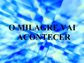 O milagre vai acontecer- Alice Maciel