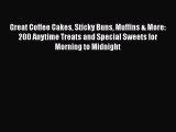 [PDF] Great Coffee Cakes Sticky Buns Muffins & More: 200 Anytime Treats and Special Sweets