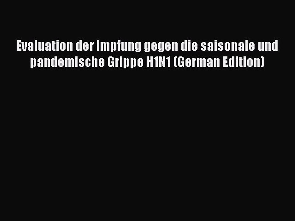 Download Evaluation der Impfung gegen die saisonale und pandemische Grippe H1N1 (German Edition)