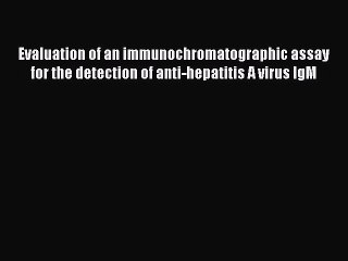 PDF Evaluation of an immunochromatographic assay for the detection of anti-hepatitis A virus