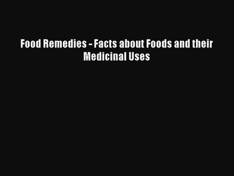 Download Food Remedies - Facts about Foods and their Medicinal Uses Free Books