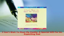 PDF  I Cant Wait To Meet My Daddy A Special Gift For An Expecting Dad Read Full Ebook