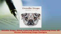 Download  Doodle Dogs Adult Coloring Books Featuring Over 30 Stress Relieving Dogs Designs Read Online