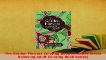 PDF  The Garden Flowers Coloring Book Creative Stress Relieving Adult Coloring Book Series PDF Online