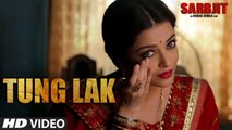 TUNG LAK Video Song - SARBJIT - Randeep Hooda, Aishwarya Rai Bachchan, Richa