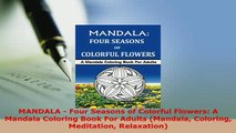 Download  MANDALA  Four Seasons of Colorful Flowers A Mandala Coloring Book For Adults Mandala Download Full Ebook