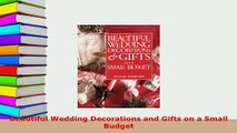 PDF  Beautiful Wedding Decorations and Gifts on a Small Budget Read Full Ebook