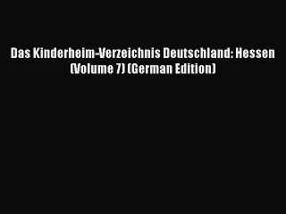 Download Video: Download Das Kinderheim-Verzeichnis Deutschland: Hessen (Volume 7) (German Edition)  Read Online