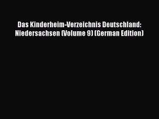 Download Video: PDF Das Kinderheim-Verzeichnis Deutschland: Niedersachsen (Volume 9) (German Edition) Free