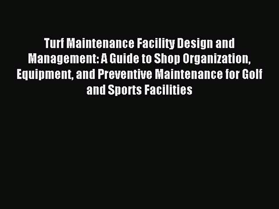 Read Turf Maintenance Facility Design and Management: A Guide to Shop Organization Equipment
