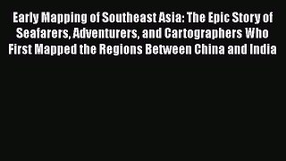 [Read book] Early Mapping of Southeast Asia: The Epic Story of Seafarers Adventurers and Cartographers