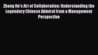 [Read book] Zheng He's Art of Collaboration: Understanding the Legendary Chinese Admiral from