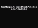 Download Game Changers: The Greatest Plays in Philadelphia Eagles Football History  EBook