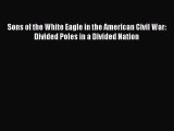 Read Sons of the White Eagle in the American Civil War: Divided Poles in a Divided Nation Ebook