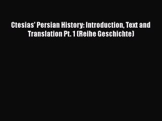 [Read book] Ctesias' Persian History: Introduction Text and Translation Pt. 1 (Reihe Geschichte)