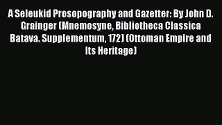 [Read book] A Seleukid Prosopography and Gazetter: By John D. Grainger (Mnemosyne Bibliotheca