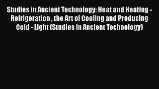 [Read book] Studies in Ancient Technology: Heat and Heating - Refrigeration  the Art of Cooling