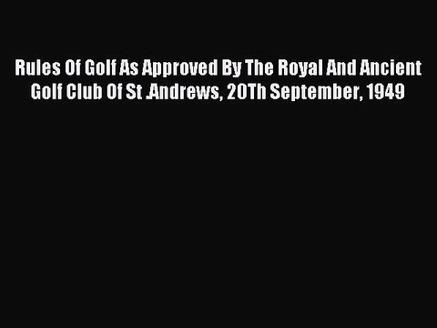 Read Rules Of Golf As Approved By The Royal And Ancient Golf Club Of St .Andrews 20Th September