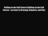 Read Selling on the Golf Course (Selling on the Golf Course - Lessons in Strategy Etiquette