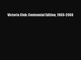 Download Victoria Club: Centennial Edition 1903-2003 PDF Free