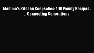 [PDF] Momma's Kitchen Keepsakes: 100 Family Recipes . . . Connecting Generations [Read] Online