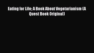 [PDF] Eating for Life A Book About Vegetarianism (A Quest Book Original) [Download] Full Ebook