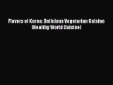 [PDF] Flavors of Korea: Delicious Vegetarian Cuisine (Healthy World Cuisine) [Read] Full Ebook