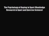 Read The Psychology of Doping in Sport (Routledge Research in Sport and Exercise Science) Ebook