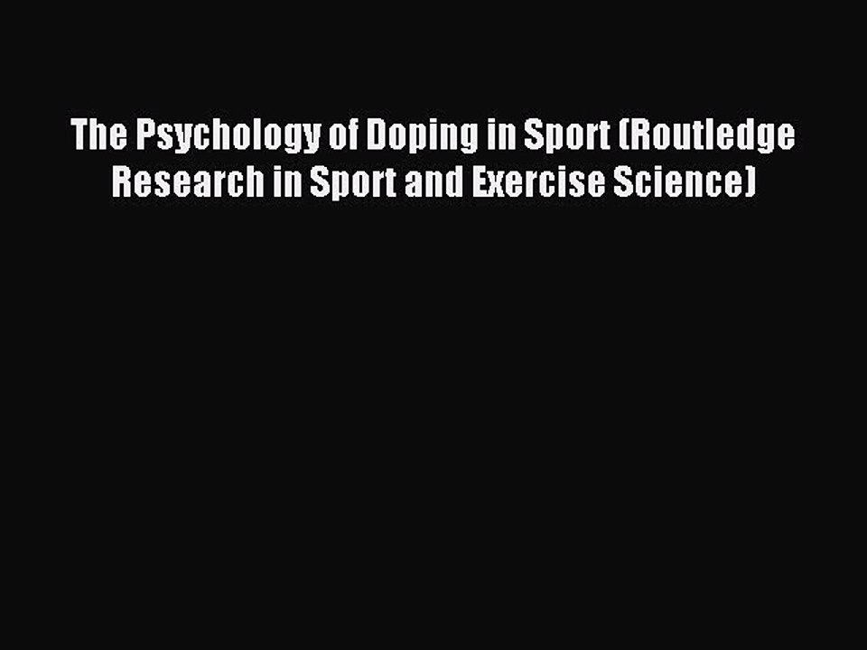 Read The Psychology of Doping in Sport (Routledge Research in Sport and Exercise Science) Ebook
