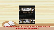 PDF  A Slip of the Lip Words of Wisdom from African American Grandparents Read Full Ebook
