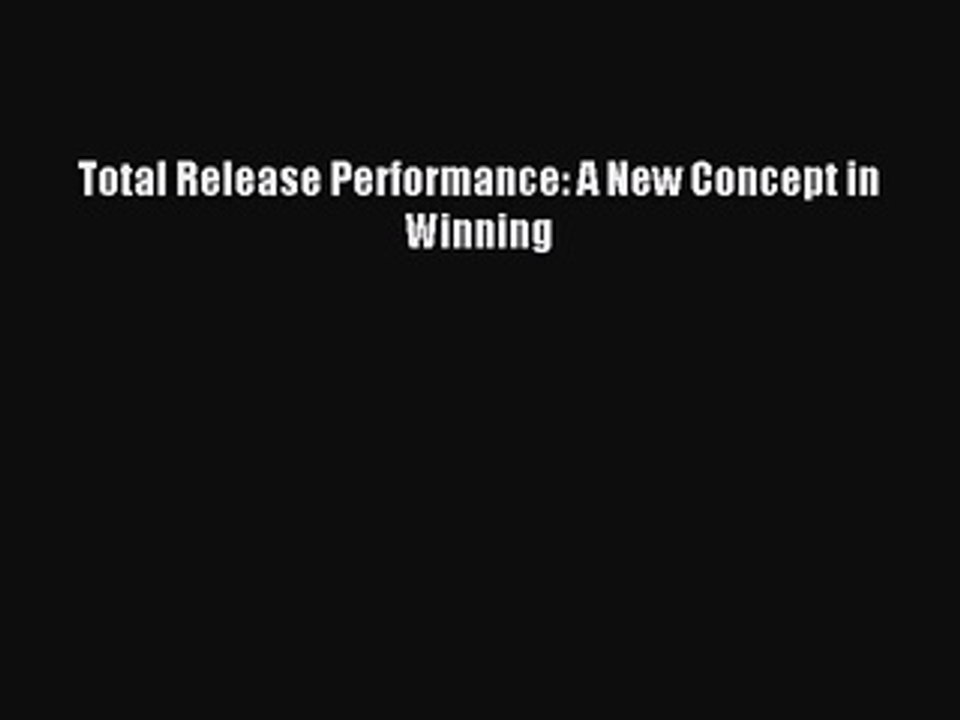 Download Total Release Performance: A New Concept in Winning Ebook Online